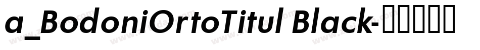 a_BodoniOrtoTitul Black字体转换